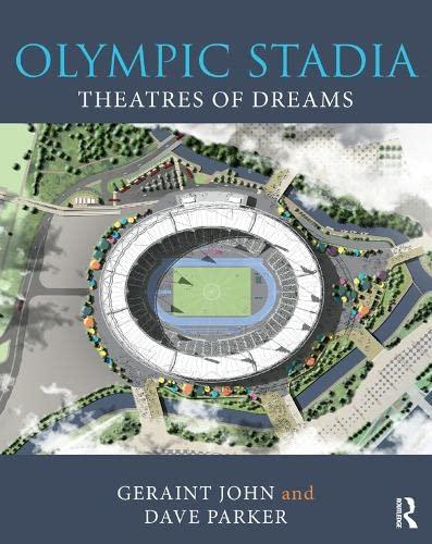 Olympic stadia : theatres of dreams / Geraint John and Dave Parker